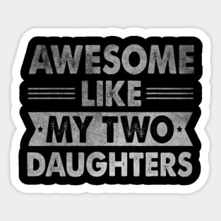 AWESOME LIKE MY TWO DAUGHTERS Father's Day Funny Sticker